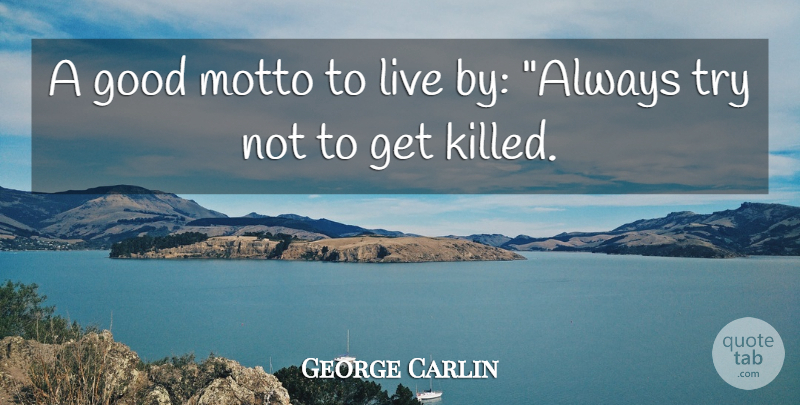 George Carlin Quote About Funny, Sarcastic, Witty: A Good Motto To Live...