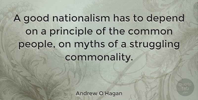 Andrew O'Hagan Quote About Struggle, People, Principles: A Good Nationalism Has To...