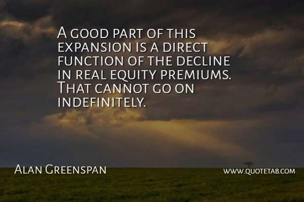 Alan Greenspan Quote About Cannot, Decline, Direct, Equity, Expansion: A Good Part Of This...