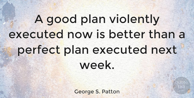 George S. Patton Quote About Inspirational, Life, Motivational: A Good Plan Violently Executed...