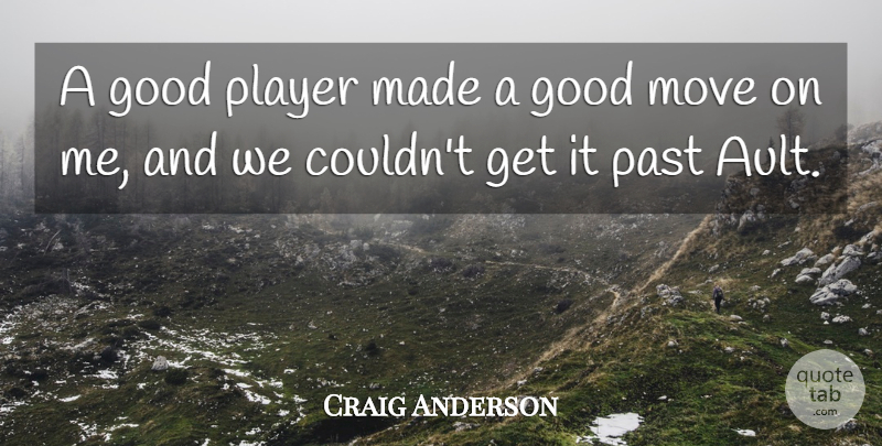 Craig Anderson Quote About Good, Move, Past, Player: A Good Player Made A...