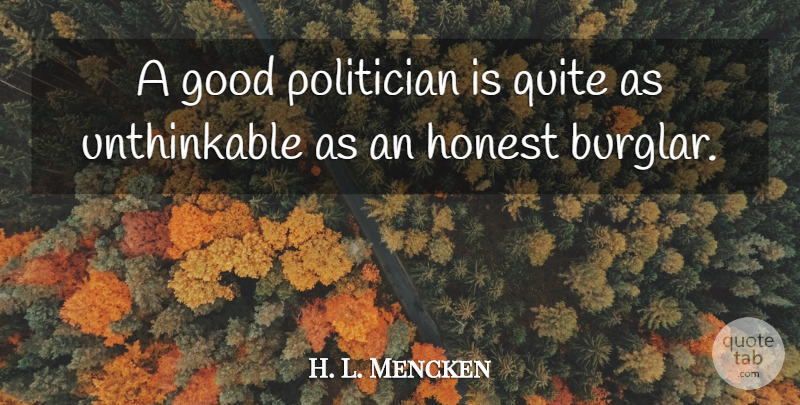 H. L. Mencken Quote About Freedom, Democracy, Politics: A Good Politician Is Quite...