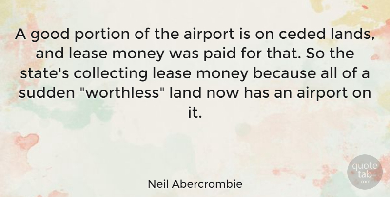 Neil Abercrombie Quote About Land, Airports, States: A Good Portion Of The...