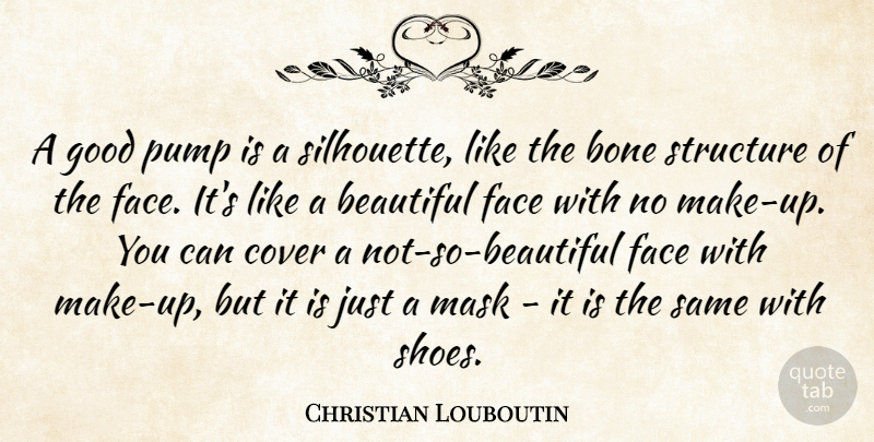 Christian Louboutin Quote About Beautiful, Shoes, Pumps: A Good Pump Is A...