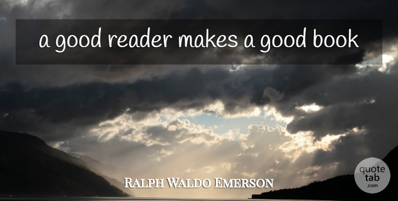 Ralph Waldo Emerson Quote About Book, Good Book, Reader: A Good Reader Makes A...