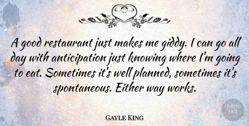 Gayle King Quote About Knowing, Way, Anticipation: A Good Restaurant Just Makes...