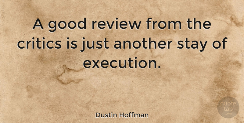 Dustin Hoffman Quote About Criticism, Execution, Reviews: A Good Review From The...