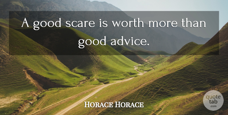 Horace Quote About Advice, Scare, Good Advice: A Good Scare Is Worth...