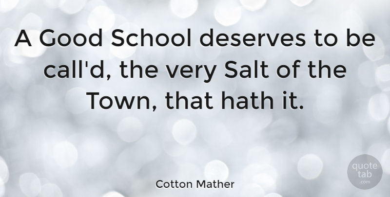 Cotton Mather Quote About School, Salt, Towns: A Good School Deserves To...