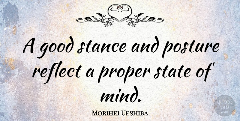 Morihei Ueshiba Quote About Mind, Aikido, Posture: A Good Stance And Posture...