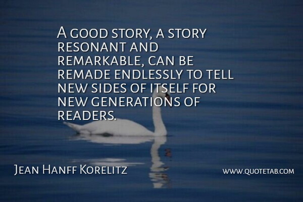 Jean Hanff Korelitz Quote About Endlessly, Good, Itself, Remade: A Good Story A Story...
