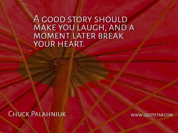 Chuck Palahniuk Quote About Heart, Laughing, Stories: A Good Story Should Make...