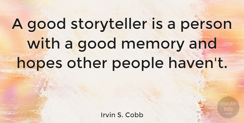 Irvin S. Cobb Quote About Good, People: A Good Storyteller Is A...