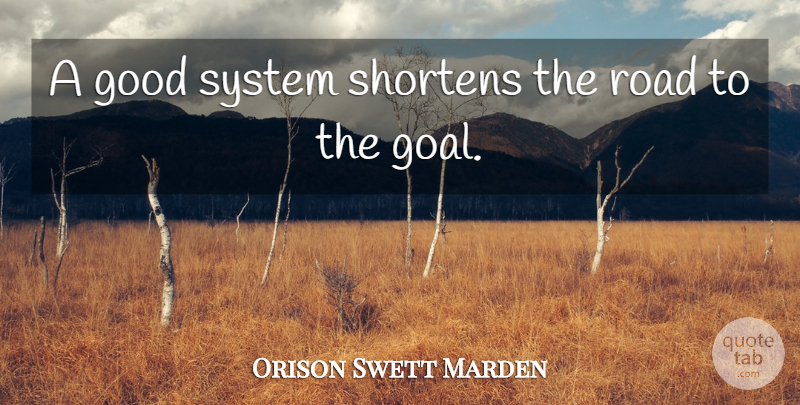 Orison Swett Marden Quote About Goal, Planning: A Good System Shortens The...