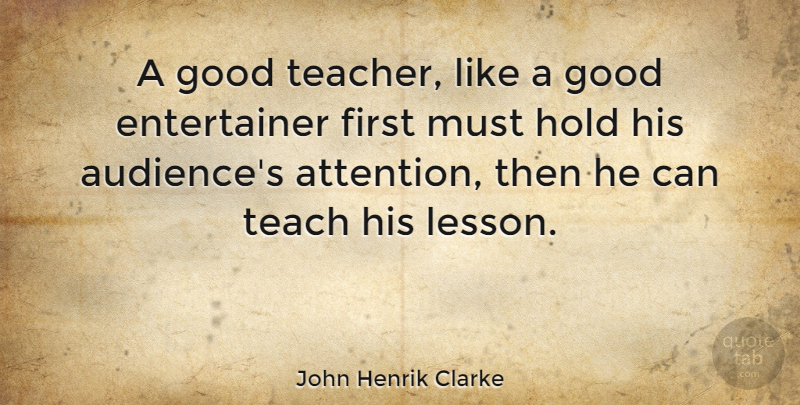 John Henrik Clarke Quote About Education, Teacher, Teaching: A Good Teacher Like A...