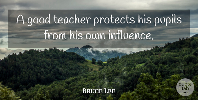 Bruce Lee Quote About Inspiring, Teacher, Mastery: A Good Teacher Protects His...