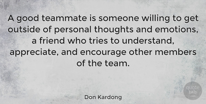 Don Kardong Quote About Team, Appreciate, Trying: A Good Teammate Is Someone...