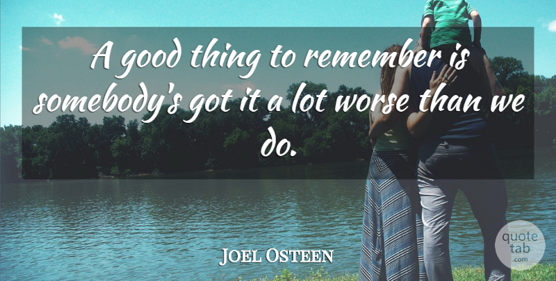 Joel Osteen Quote About Remember, Good Things: A Good Thing To Remember...