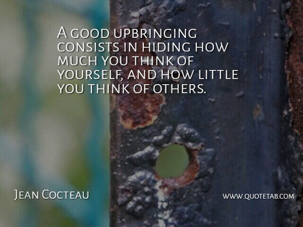 Jean Cocteau Quote About Consists, Good, Hiding, Upbringing: A Good Upbringing Consists In...