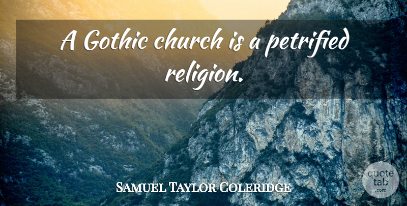 Samuel Taylor Coleridge Quote About Church, Architecture, Gothic: A Gothic Church Is A...