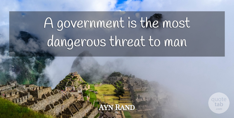 Ayn Rand Quote About Men, Monopoly, Bill Of Rights: A Government Is The Most...