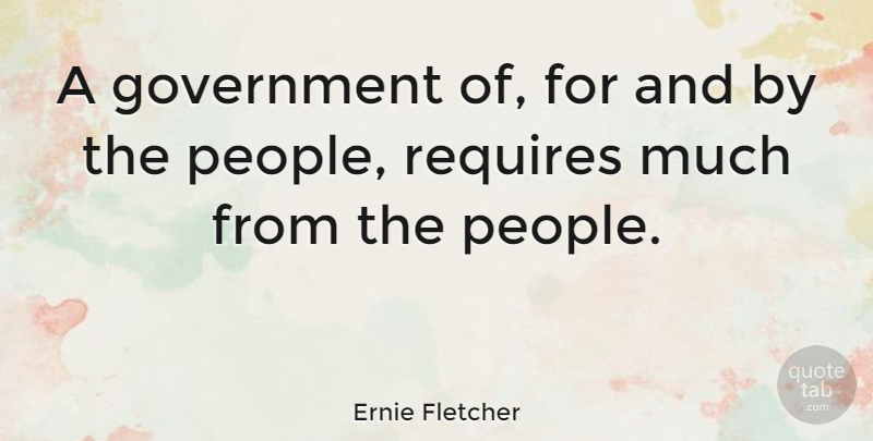 Ernie Fletcher Quote About Government, People: A Government Of For And...
