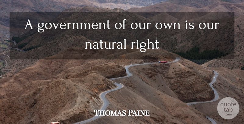 Thomas Paine Quote About Government, Natural: A Government Of Our Own...