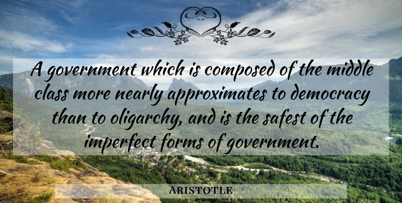 Aristotle Quote About Government, Class, Democracy: A Government Which Is Composed...