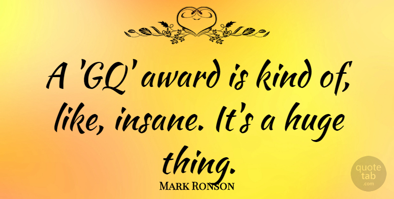 Mark Ronson Quote About undefined: A Gq Award Is Kind...