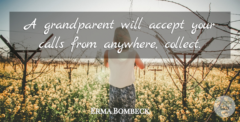 Erma Bombeck Quote About Grandparent, Age, Accepting: A Grandparent Will Accept Your...