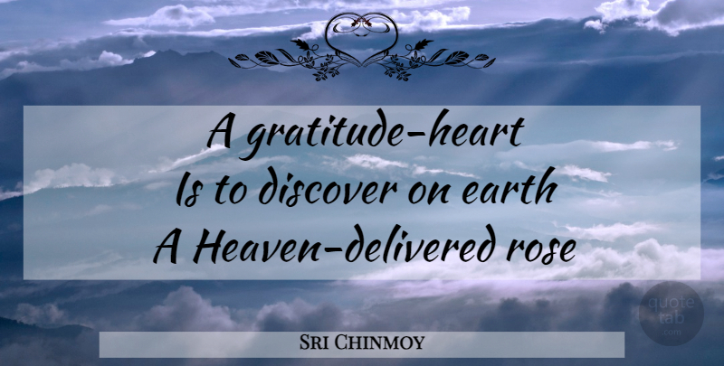 Sri Chinmoy Quote About Gratitude, Heart, Rose: A Gratitude Heart Is To...