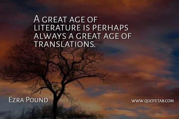 Ezra Pound Quote About Age, Literature, Language: A Great Age Of Literature...