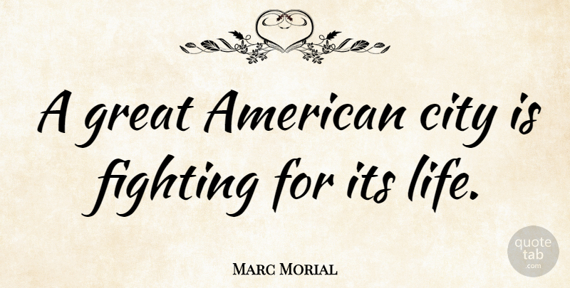 Marc Morial Quote About City, Fighting, Great, Life: A Great American City Is...