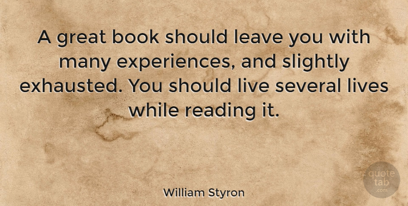 William Styron Quote About American Novelist, Great, Leave, Lives, Several: A Great Book Should Leave...