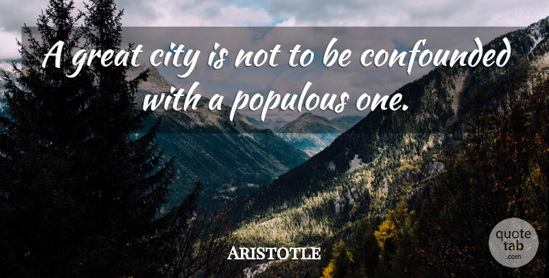 Aristotle Quote About Philosophical, Cities, City Life: A Great City Is Not...