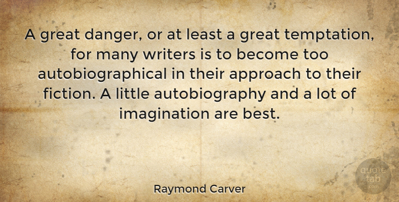 Raymond Carver Quote About Imagination, Temptation, Littles: A Great Danger Or At...