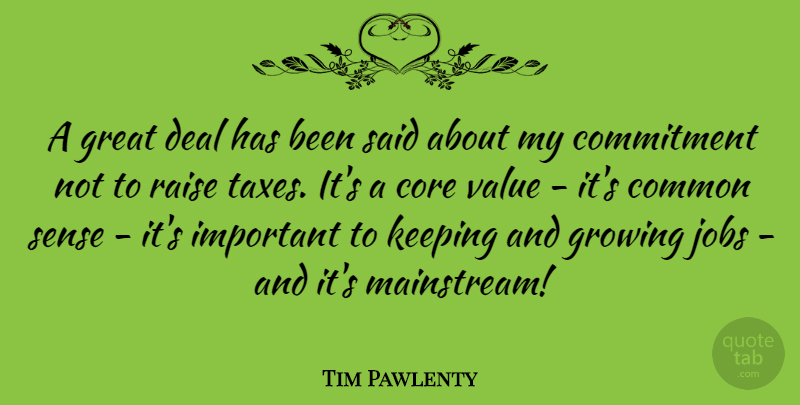 Tim Pawlenty Quote About Jobs, Commitment, Common Sense: A Great Deal Has Been...
