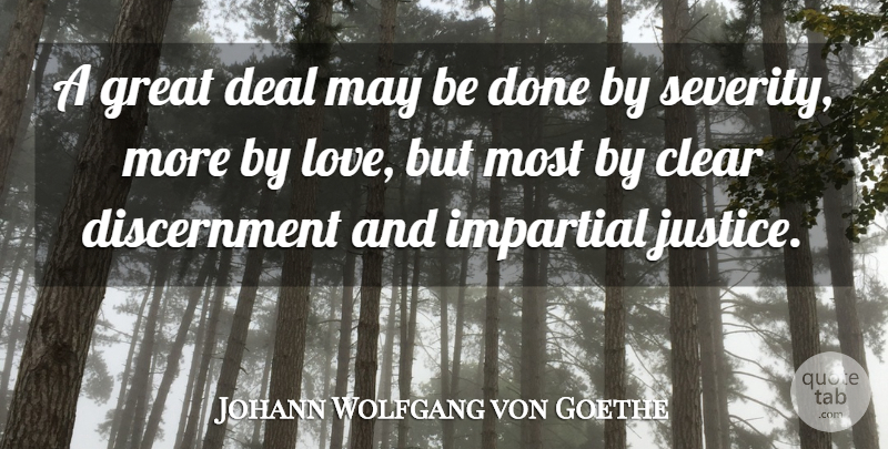 Johann Wolfgang von Goethe Quote About Justice, Done, May: A Great Deal May Be...