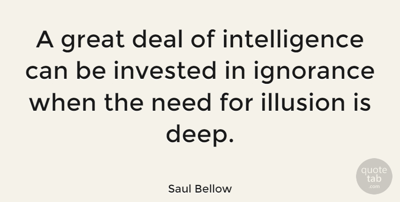 Saul Bellow Quote About Inspirational, Freedom, Fear: A Great Deal Of Intelligence...
