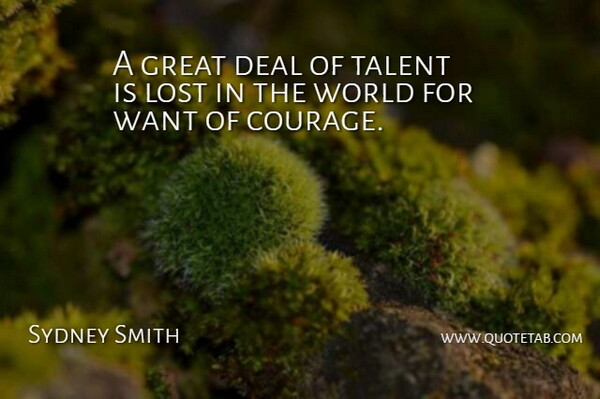 Sydney Smith Quote About Courage, Deal, Great, Lost, Talent: A Great Deal Of Talent...
