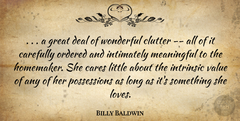 Billy Baldwin Quote About Carefully, Cares, Clutter, Deal, Great: A Great Deal Of Wonderful...