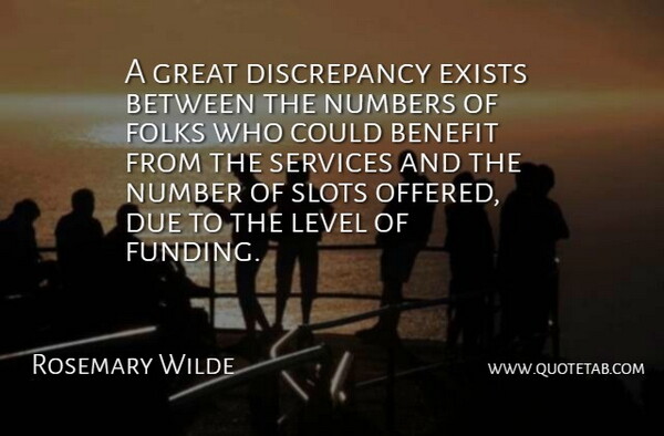 Rosemary Wilde Quote About Benefit, Due, Exists, Folks, Great: A Great Discrepancy Exists Between...