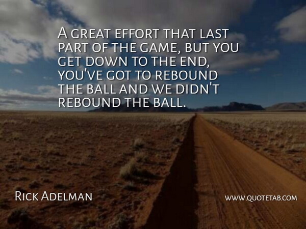 Rick Adelman Quote About Ball, Effort, Great, Last, Rebound: A Great Effort That Last...