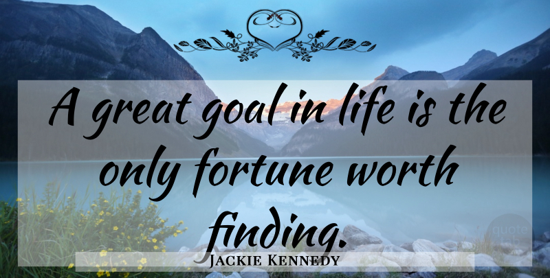 Jackie Kennedy Quote About Goal, Aim Of Life, Life Is: A Great Goal In Life...
