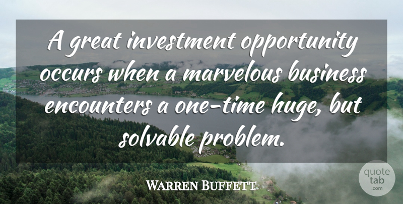 Warren Buffett Quote About Opportunity, Investing, Encounters: A Great Investment Opportunity Occurs...