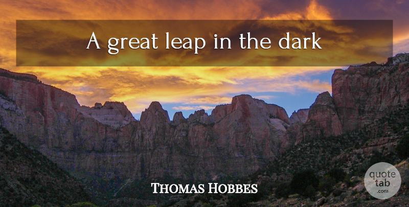 Thomas Hobbes Quote About Dark, Leap, Last Words: A Great Leap In The...