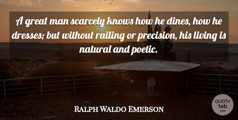 Ralph Waldo Emerson Quote About Greatness, Men, Dresses: A Great Man Scarcely Knows...