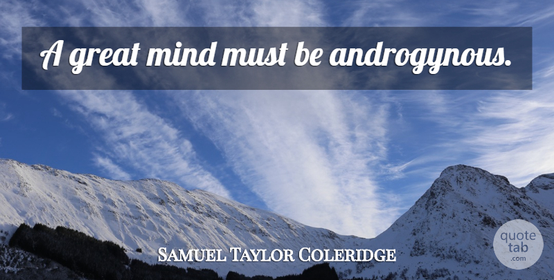 Samuel Taylor Coleridge Quote About Mind, Great Minds, Androgynous: A Great Mind Must Be...
