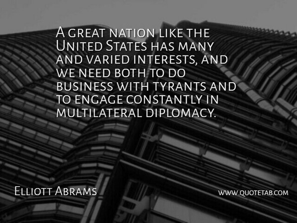 Elliott Abrams Quote About Tyrants, Needs, United States: A Great Nation Like The...