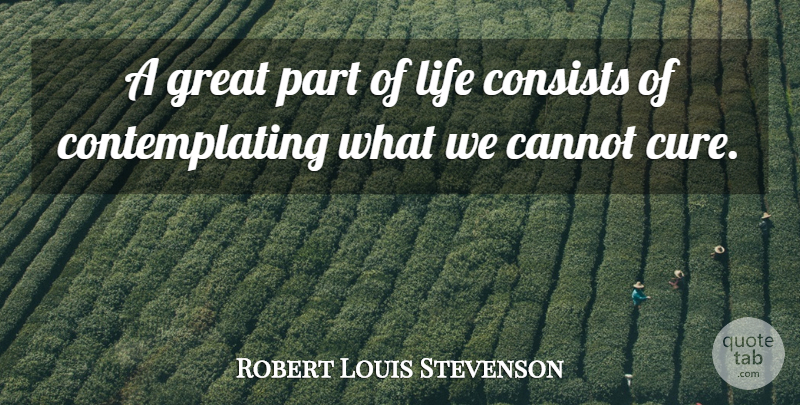 Robert Louis Stevenson Quote About Entrepreneur, Cures, Parts Of Life: A Great Part Of Life...
